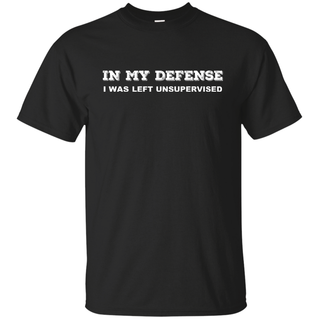 IN MY DEFENSE I WAS LEFT UNSUPERVISED T-SHIRT - GIFT IDEA G200 Gildan Ultra Cotton T-Shirt