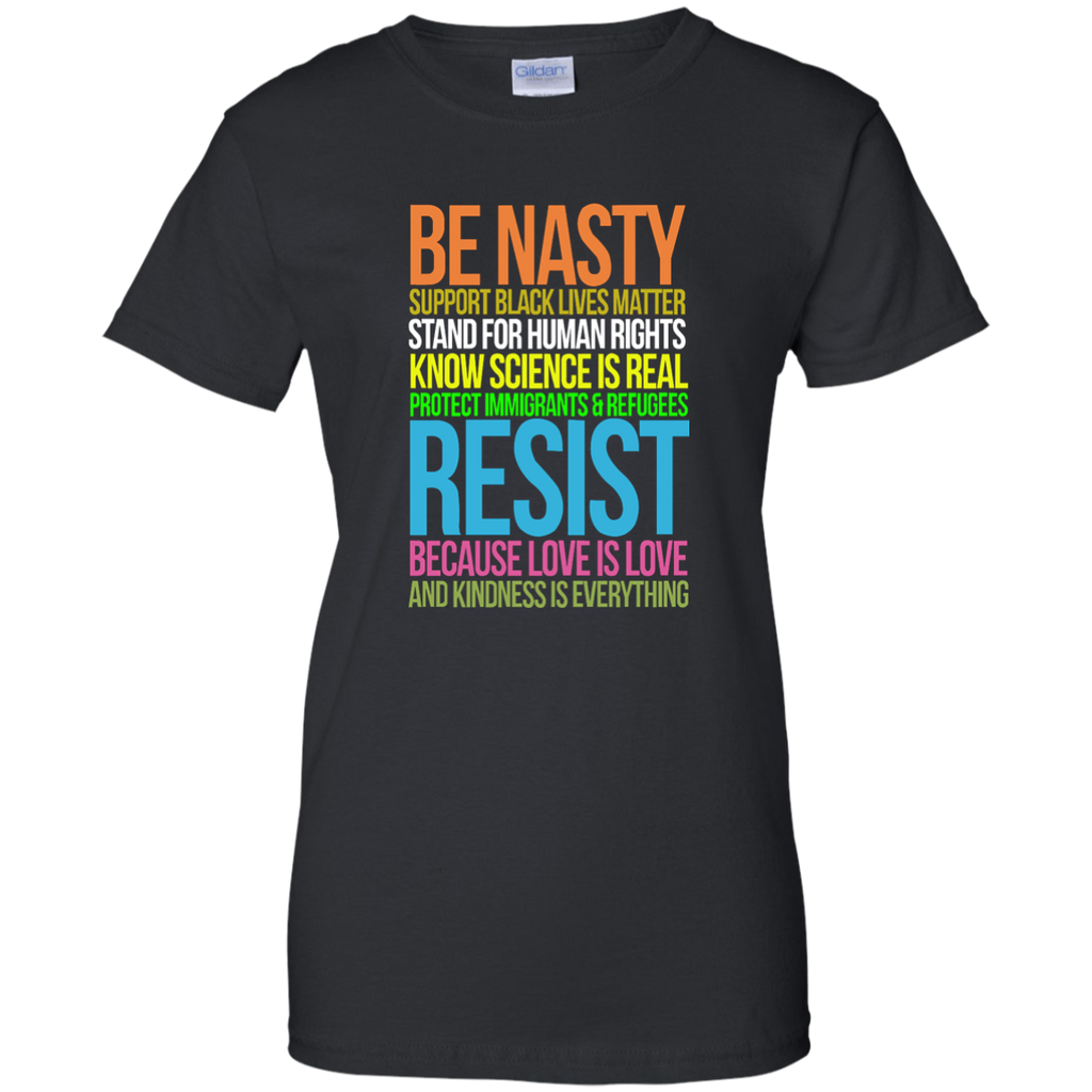 Love Is Love TShirt Black Lives Kindness Be Nasty Resist G200L Gildan Ladies' 100% Cotton T-Shirt