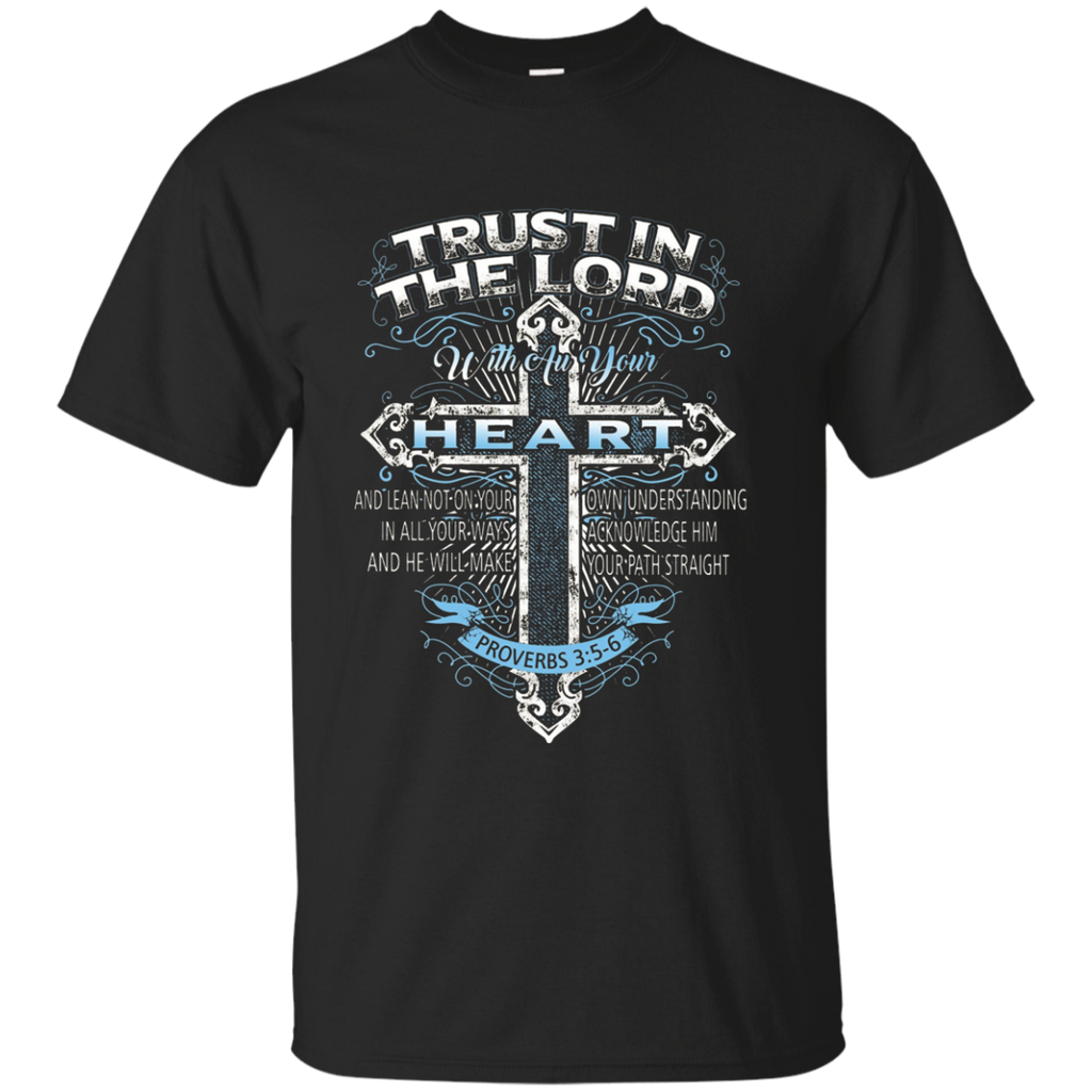 Trust In The Lord With Au Your Heart Proverbs 3:5-6 T-shirt G200 Gildan Ultra Cotton T-Shirt