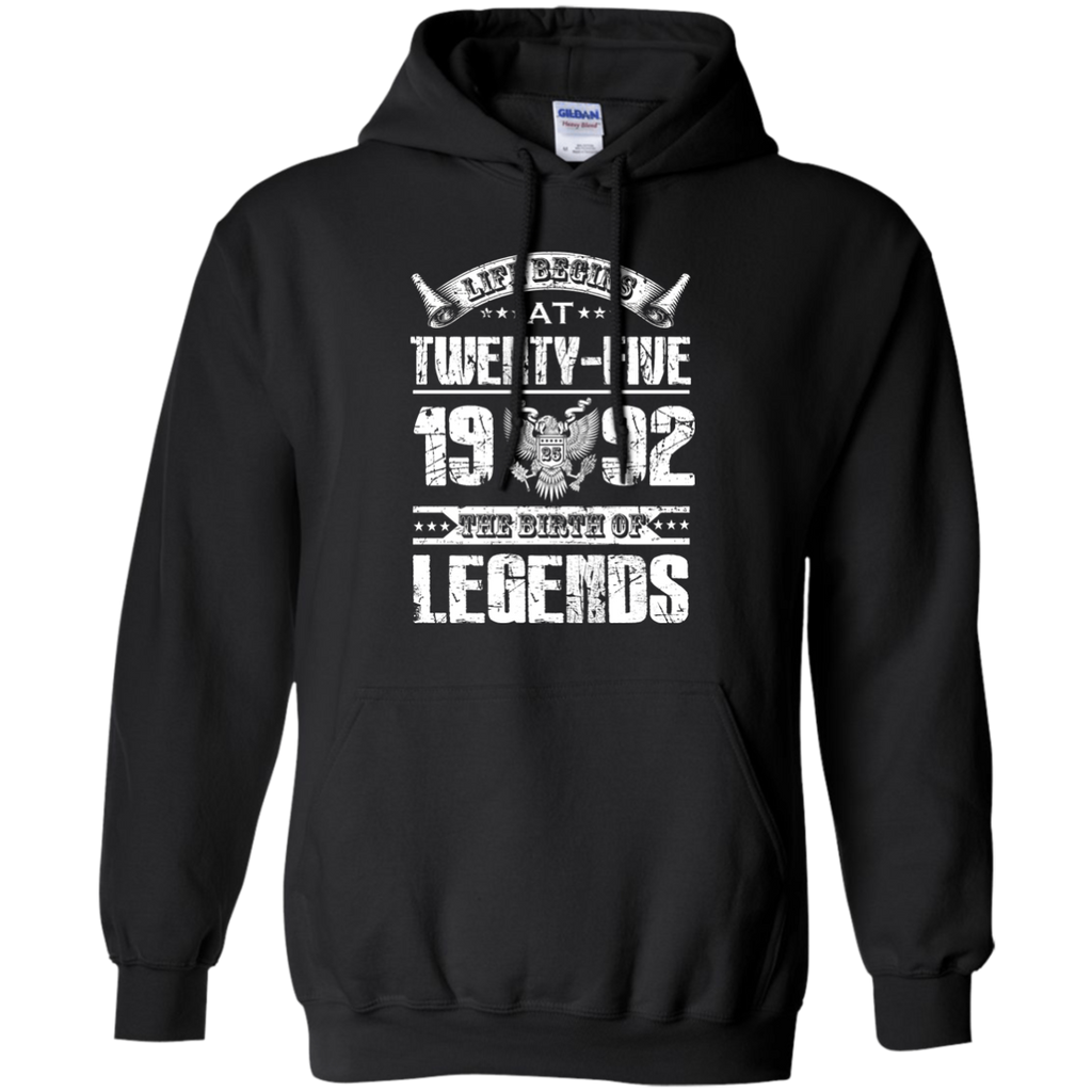Life begins at 25, 1992 the birth of legends- 1992 T Shirt shirt G185 Gildan Pullover Hoodie 8 oz.