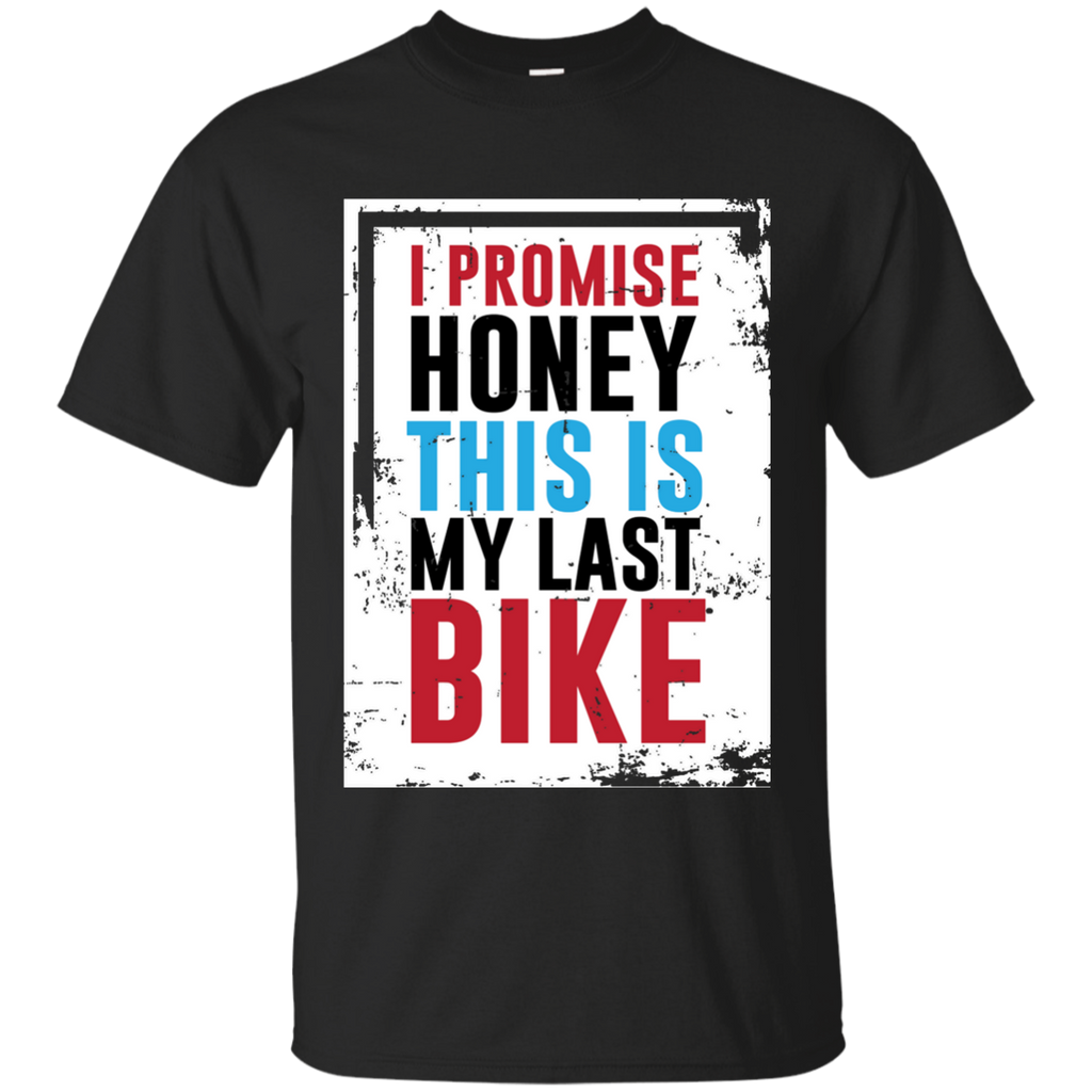 Honey I Promise This is My Last Bike Funny T-shirt T-Shirt G200 Gildan Ultra Cotton T-Shirt