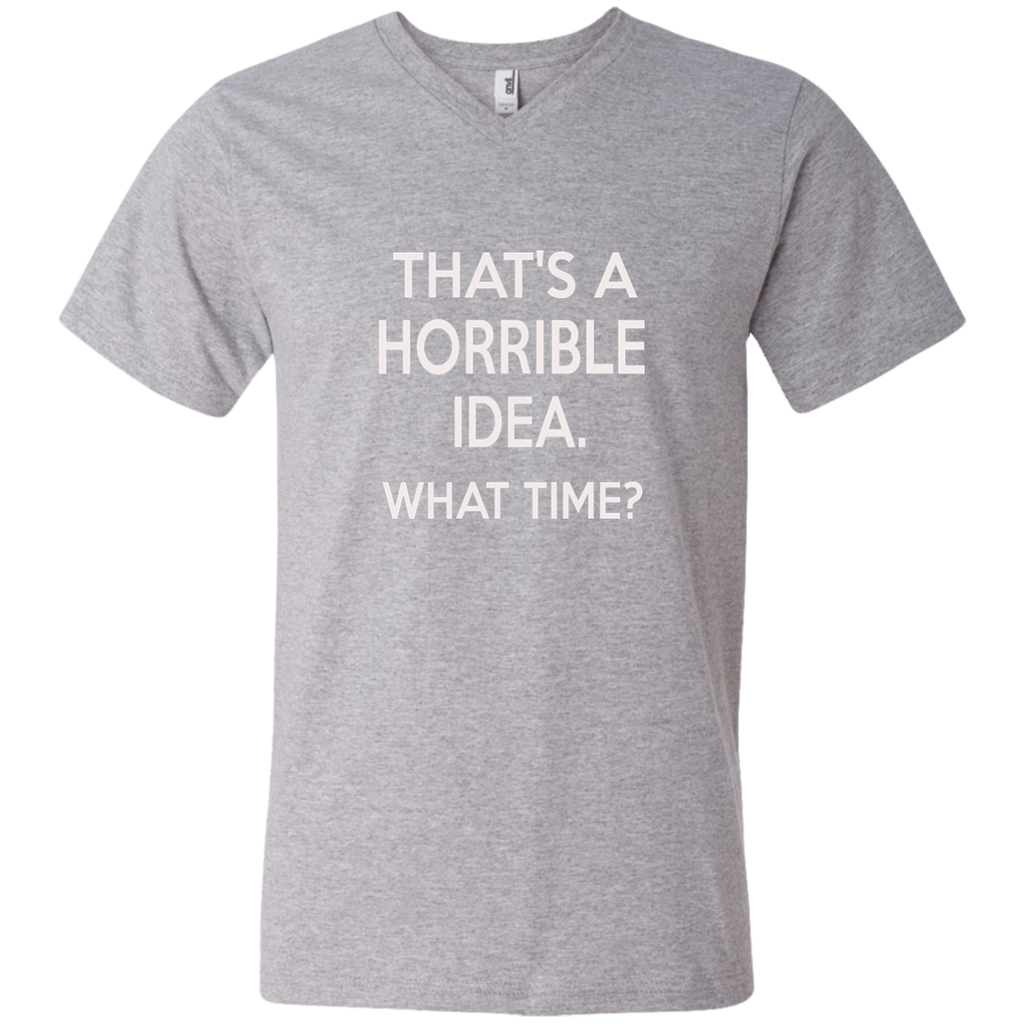 that's a horrible idea what time t shirt funny 982 Anvil Men's Printed V-Neck T-Shirt