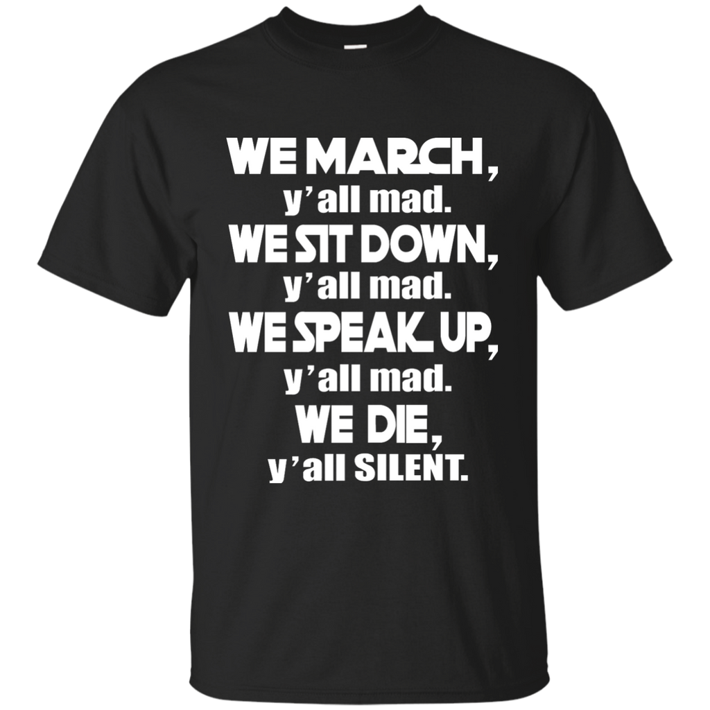 We March Yall Mad We Die Yall Silent T-shirt G200 Gildan Ultra Cotton T-Shirt