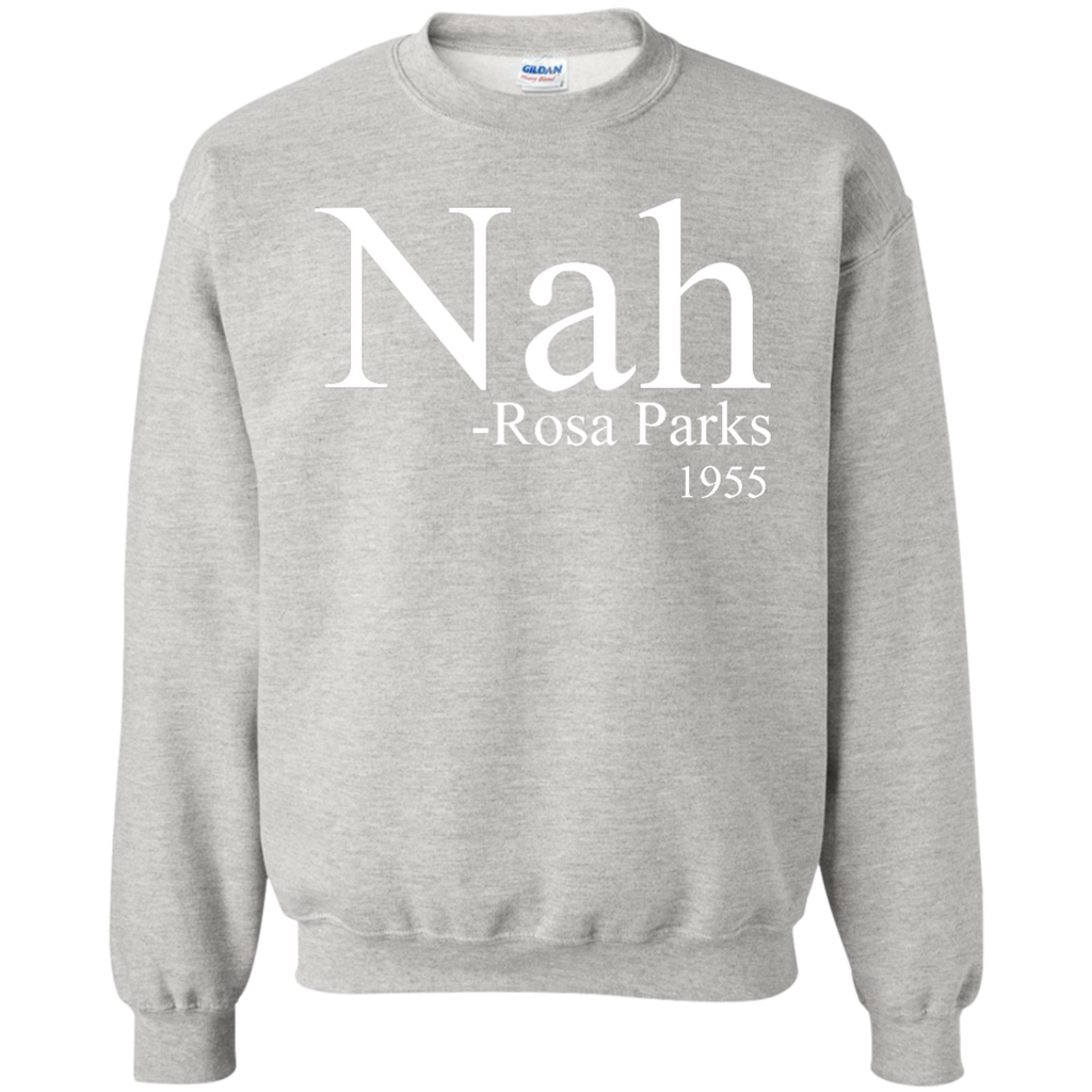 Nah Rosa Parks 1955 Shirt - Black Lives Matter Printed Crewneck Pullover Sweatshirt  8 oz