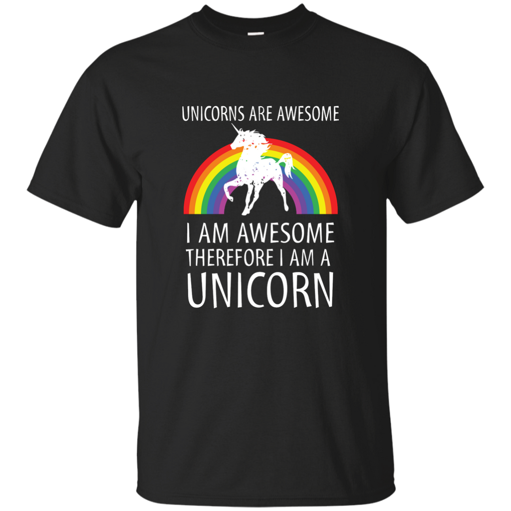 Unicorns Are Awesome Therefore I am A Unicorn Shirt G200 Gildan Ultra Cotton T-Shirt