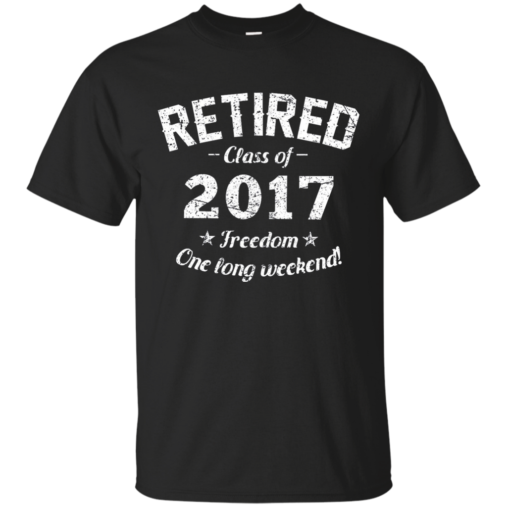 Retired 2017 Shirt: Funny Retirement Gift T-Shirt (have red) G200 Gildan Ultra Cotton T-Shirt