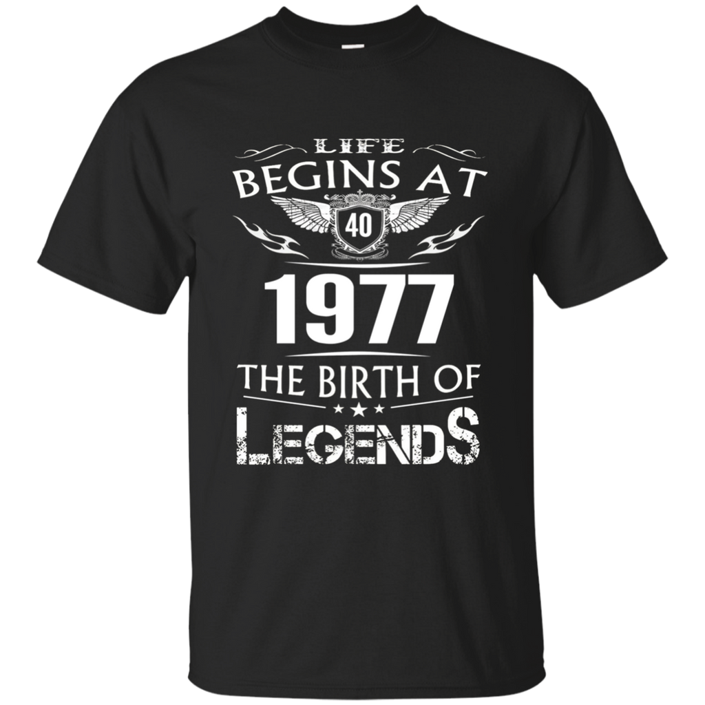 Life Begins At 40 1977 The Birth Of Legends T-Shirt t-shirt G200 Gildan Ultra Cotton T-Shirt