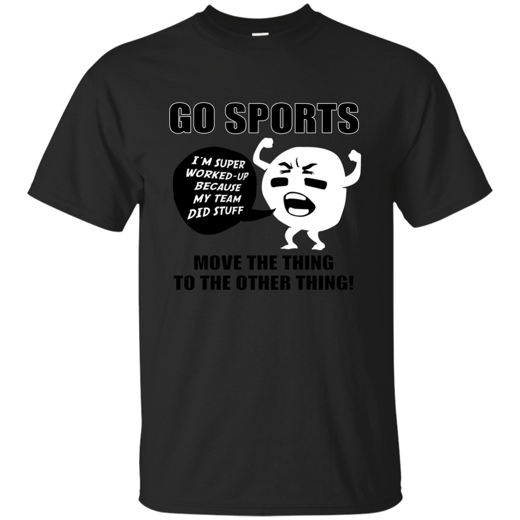 GO SPORTS T-Shirt Move the thing to the other thing T-Shirt G200 Gildan Ultra Cotton T-Shirt