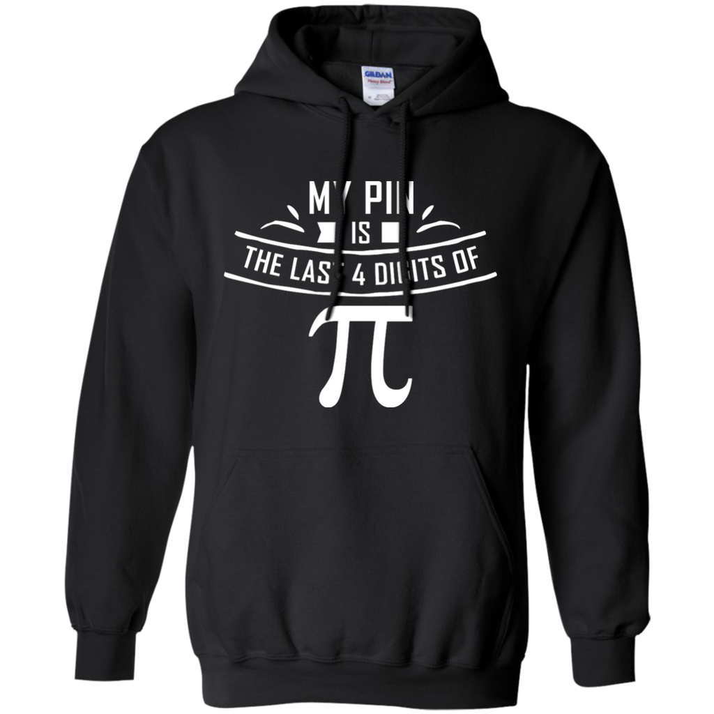 My Pin Is The Last 4 Digits Of Pi TShirt Pi day 2017 Pullover Hoodie 8 oz
