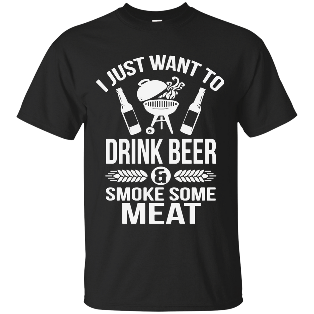 I just want to drink beer and smoke some meat Custom Ultra Cotton T-Shirt