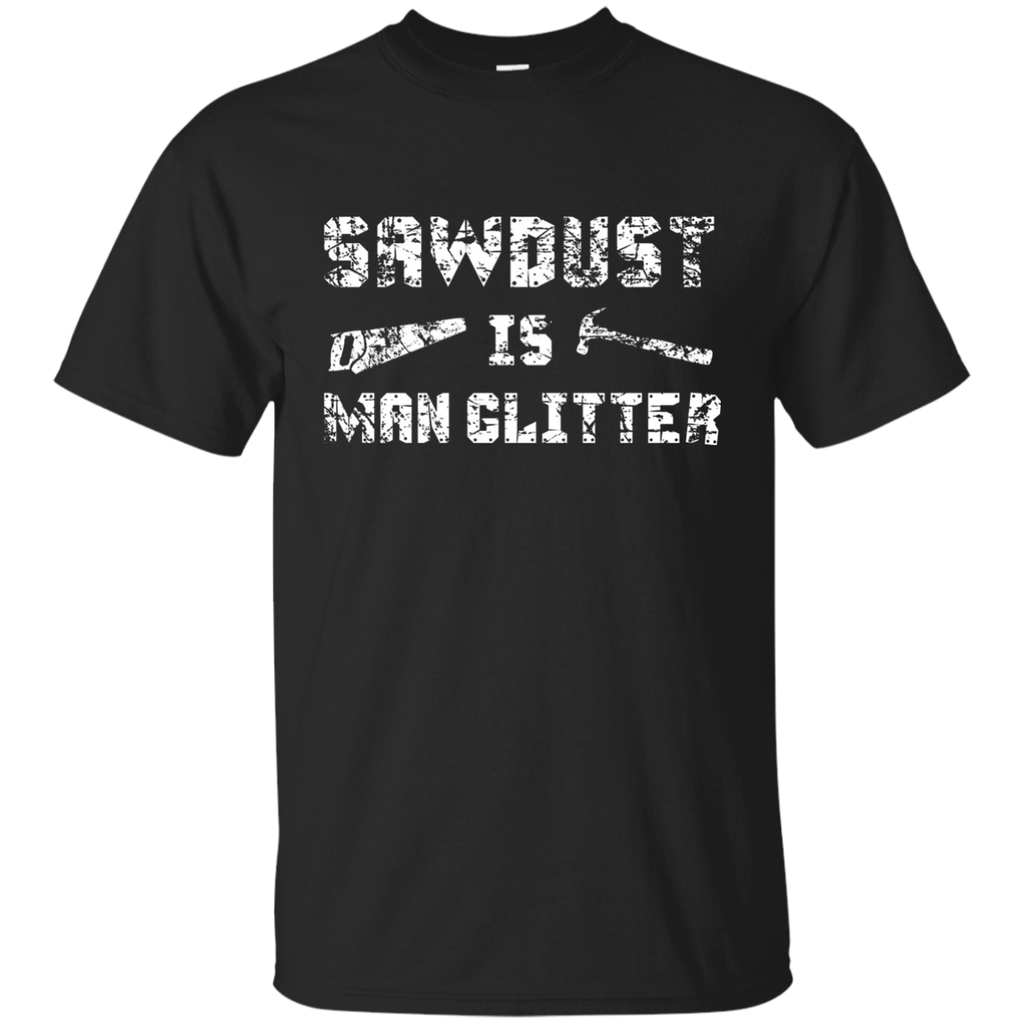Sawdust is Man Glitter Shirt 2, Funny Father's Day Gift Dad G200 Gildan Ultra Cotton T-Shirt