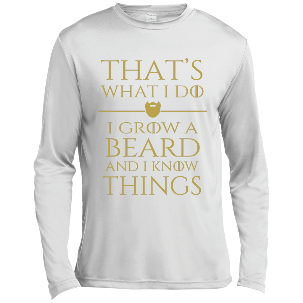 Thats what i do I grow a beard and i know things tshirt ST350LS Spor-Tek LS Moisture Absorbing T-Shirt