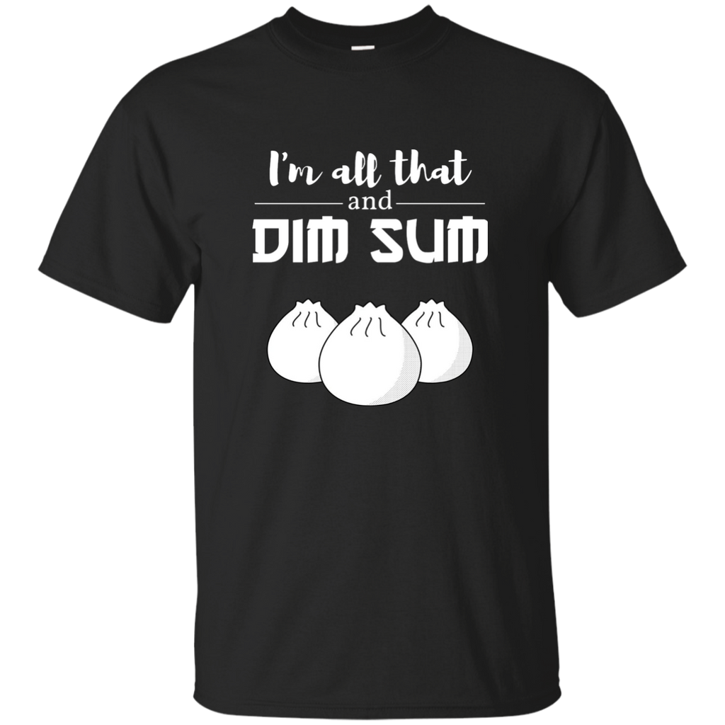 I'M ALL THAT ANDIM SUM T-SHIRT Funny Chinese Asian Food Custom Ultra Cotton T-Shirt