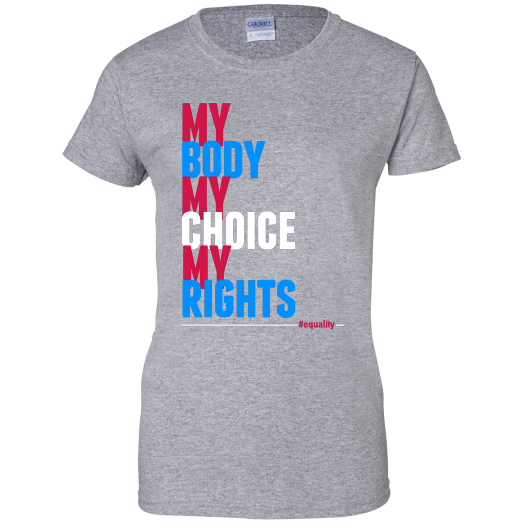My Body My Choice My Rights: Feminist Ladies Custom 100% Cotton T-Shirt