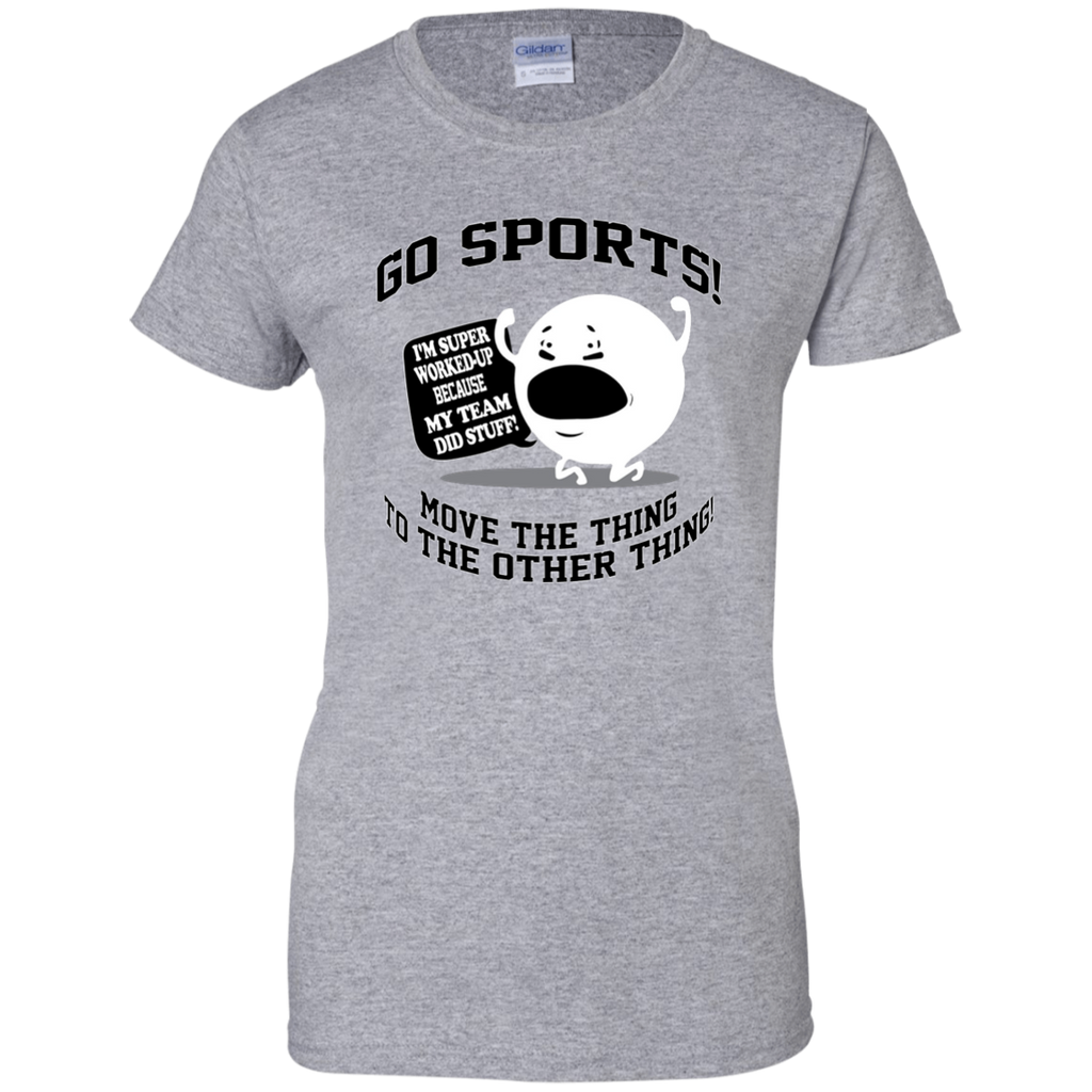 Go Sports Shirt Move The Thing To The Other Thing T-Shirt (have sport grey) G200L Gildan Ladies' 100% Cotton T-Shirt