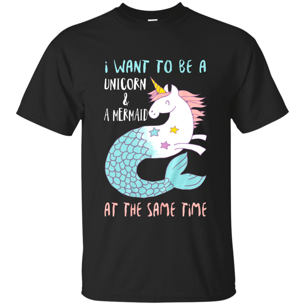 I WANT TO BE A UNICORN AND A MERMAID AT THE SAME TIME T SHIR G200 Gildan Ultra Cotton T-Shirt
