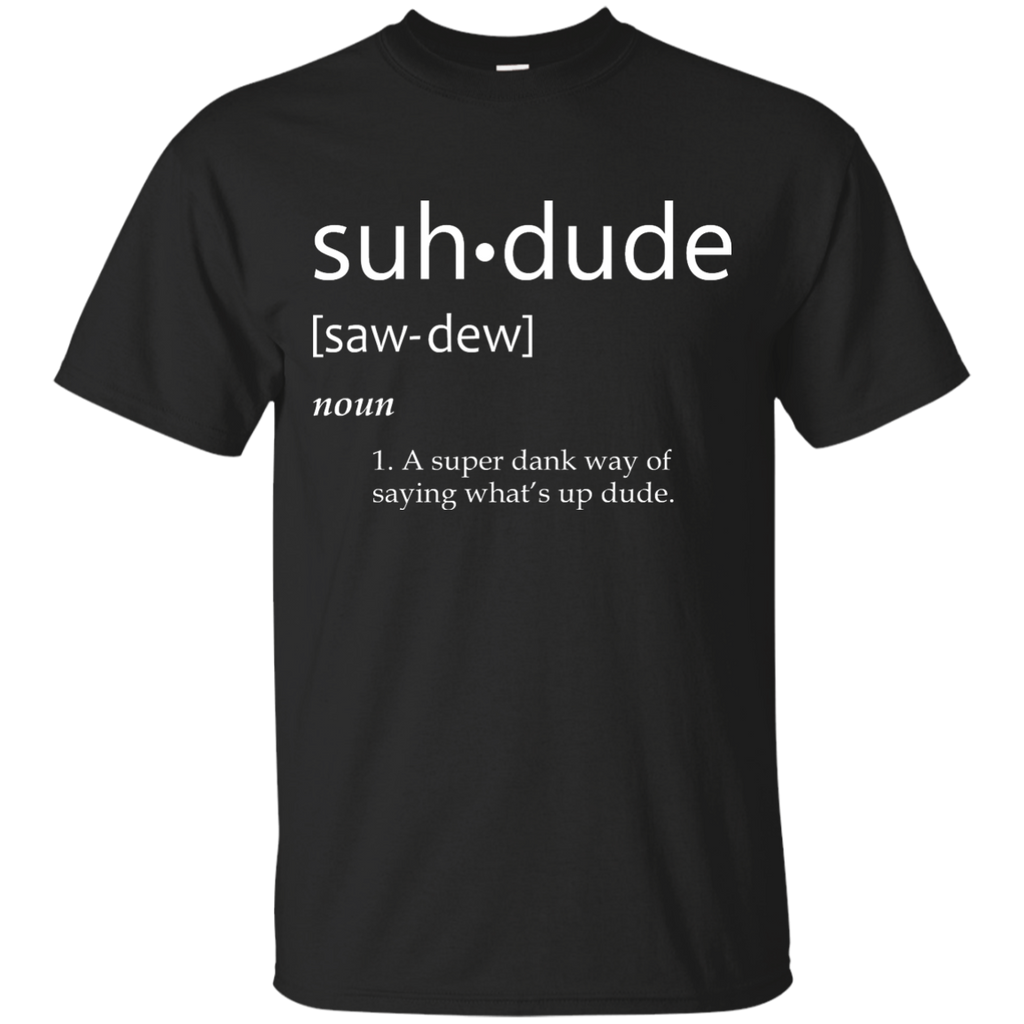 Suh Dude Definition T Shirt - Funny Meme Definitions ASUHDUD Custom Ultra Cotton T-Shirt