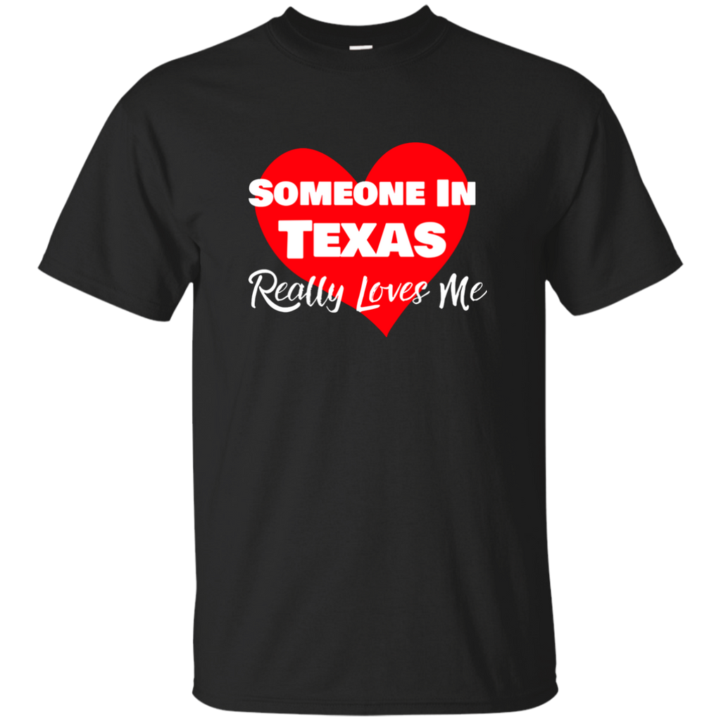 Someone Texas Loves Me Long Distance Relationship Custom Ultra Cotton T-Shirt