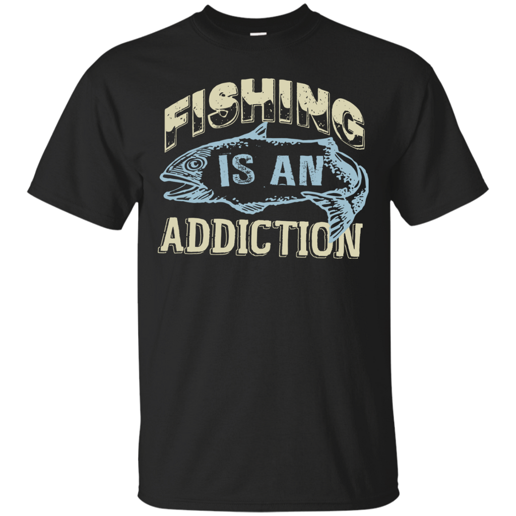 fishing is only an addiction T-Shirt