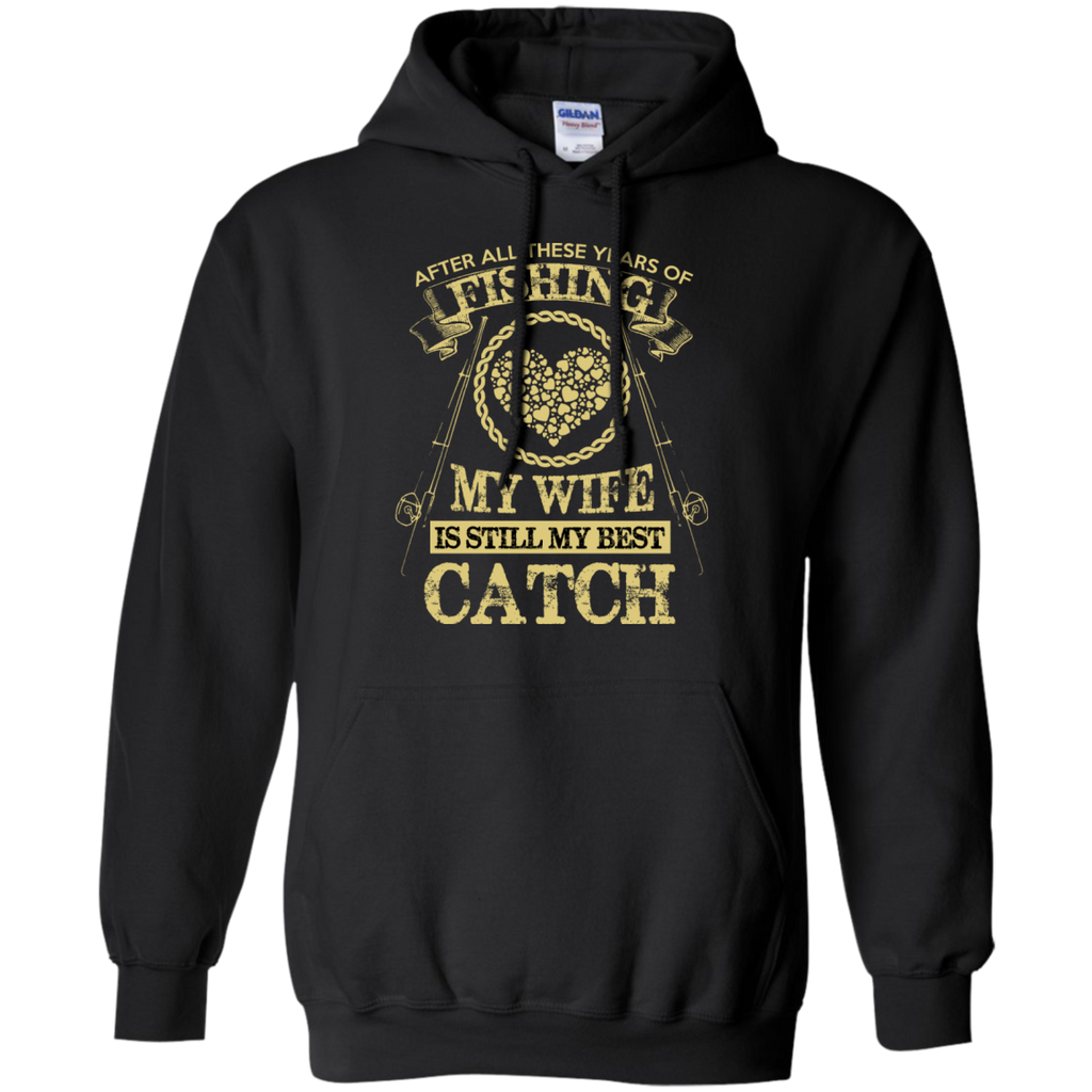 fishing my wife is still my best catch t T-Shirt