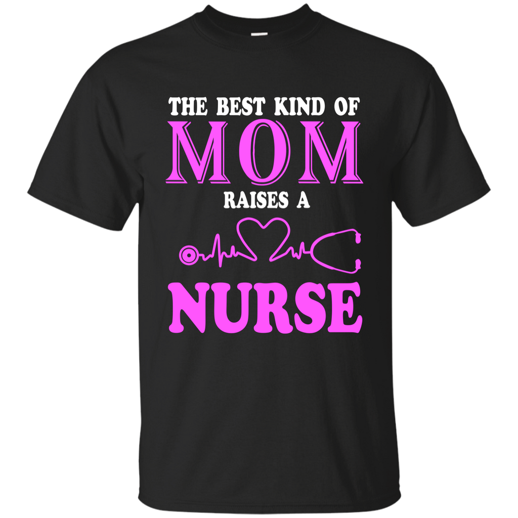 The Best Kind Of Mom Raises A Nurse T Shirt - mother's day G200 Gildan Ultra Cotton T-Shirt