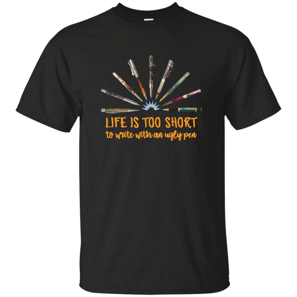 Life is Too Short To Write With An Ugly Pen Penturner Shirt G200 Gildan Ultra Cotton T-Shirt