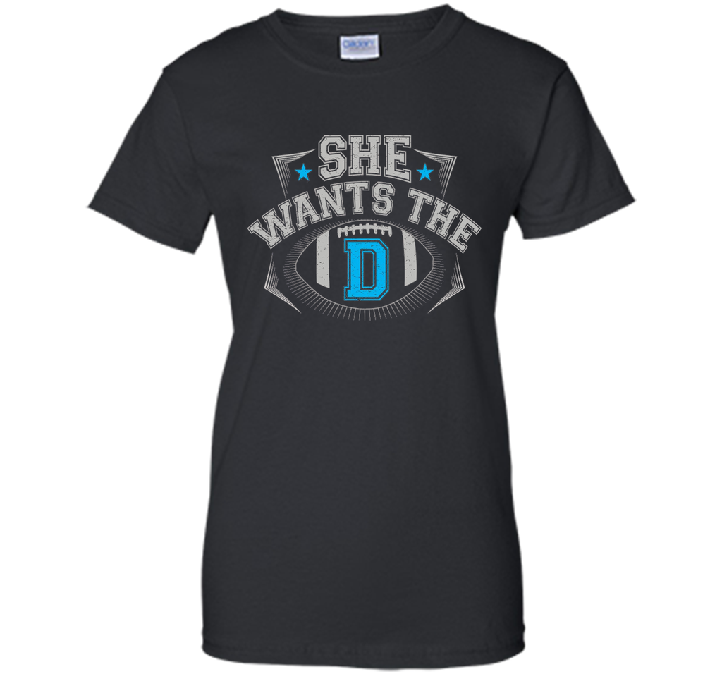 She Wants The D Cowboys Fan T-Shirt