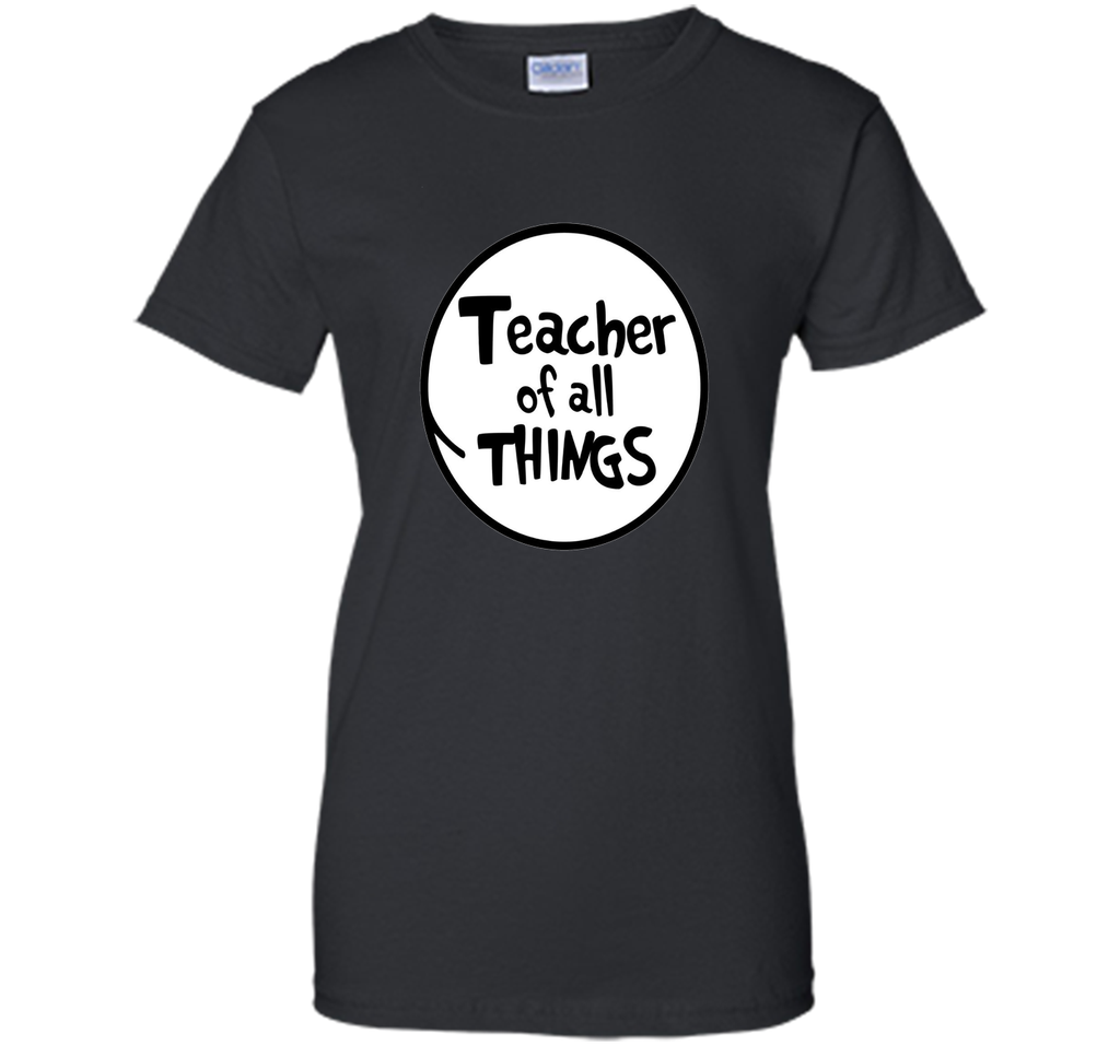 Teacher of all things - Teacher Shirt