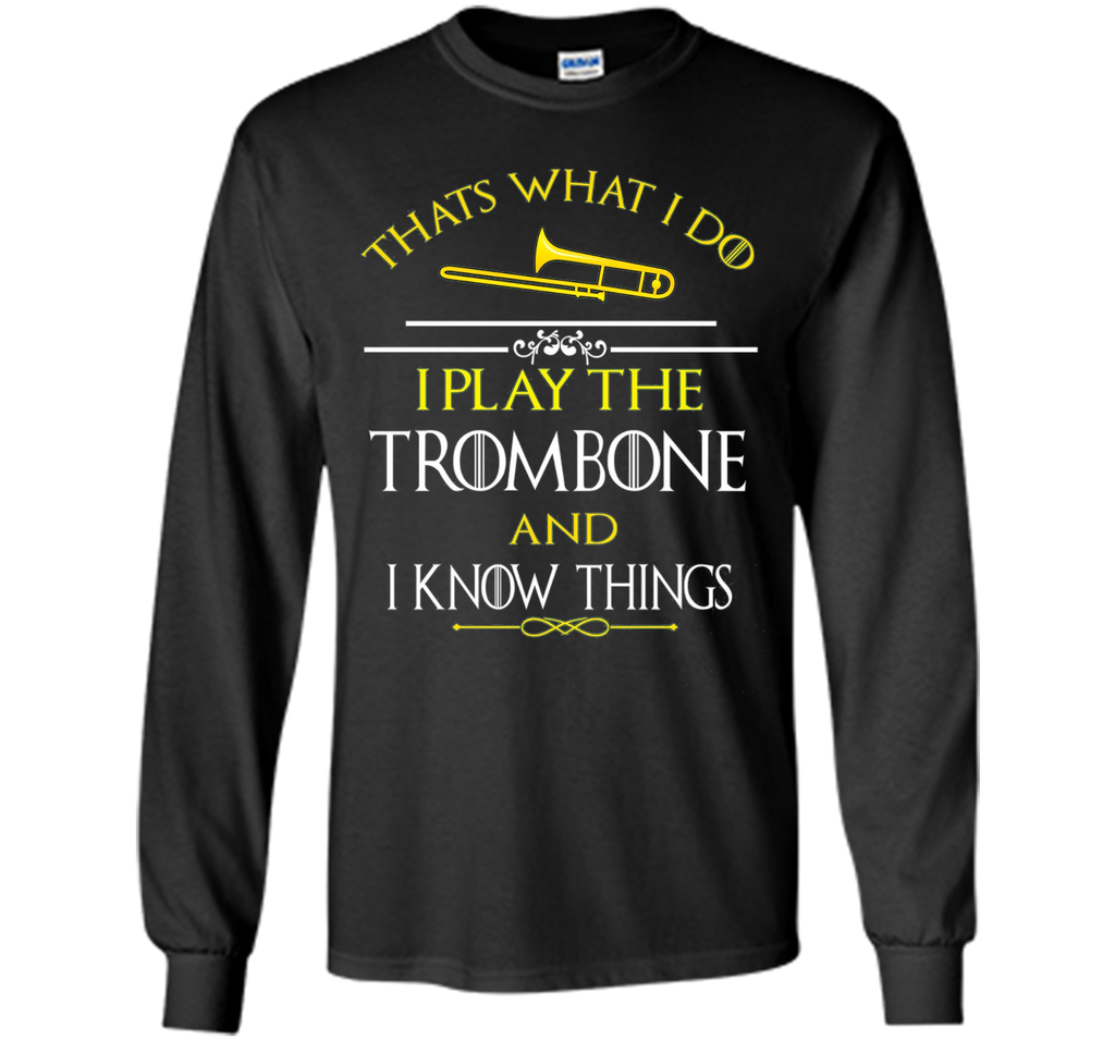 Thats What I Do I play the Trombone and I Know Things
