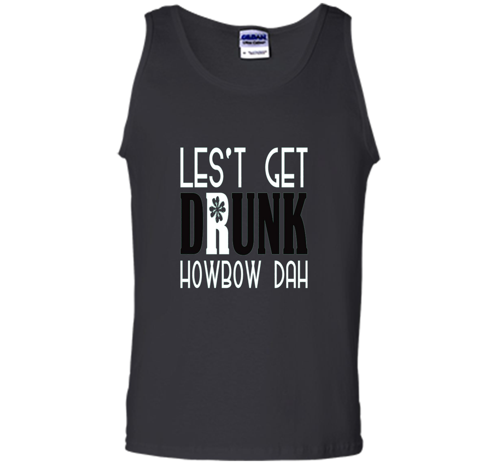 Let's Get Drunk Howbow Dah St Patricks Day T Shirt