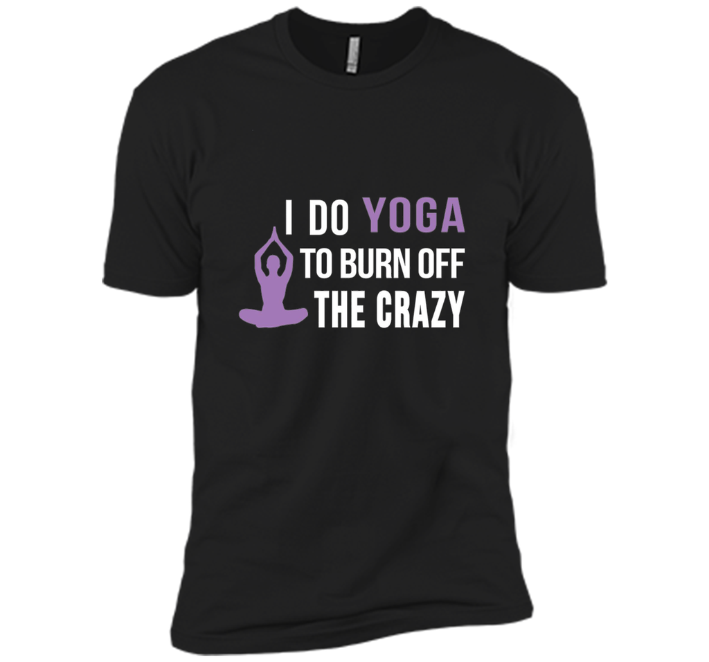 I do Yoga to burn off the crazy T-shirt