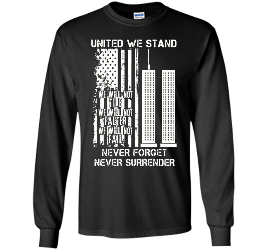 9-11-United We Stand, Never Forget, Never Surrender T-Shirt