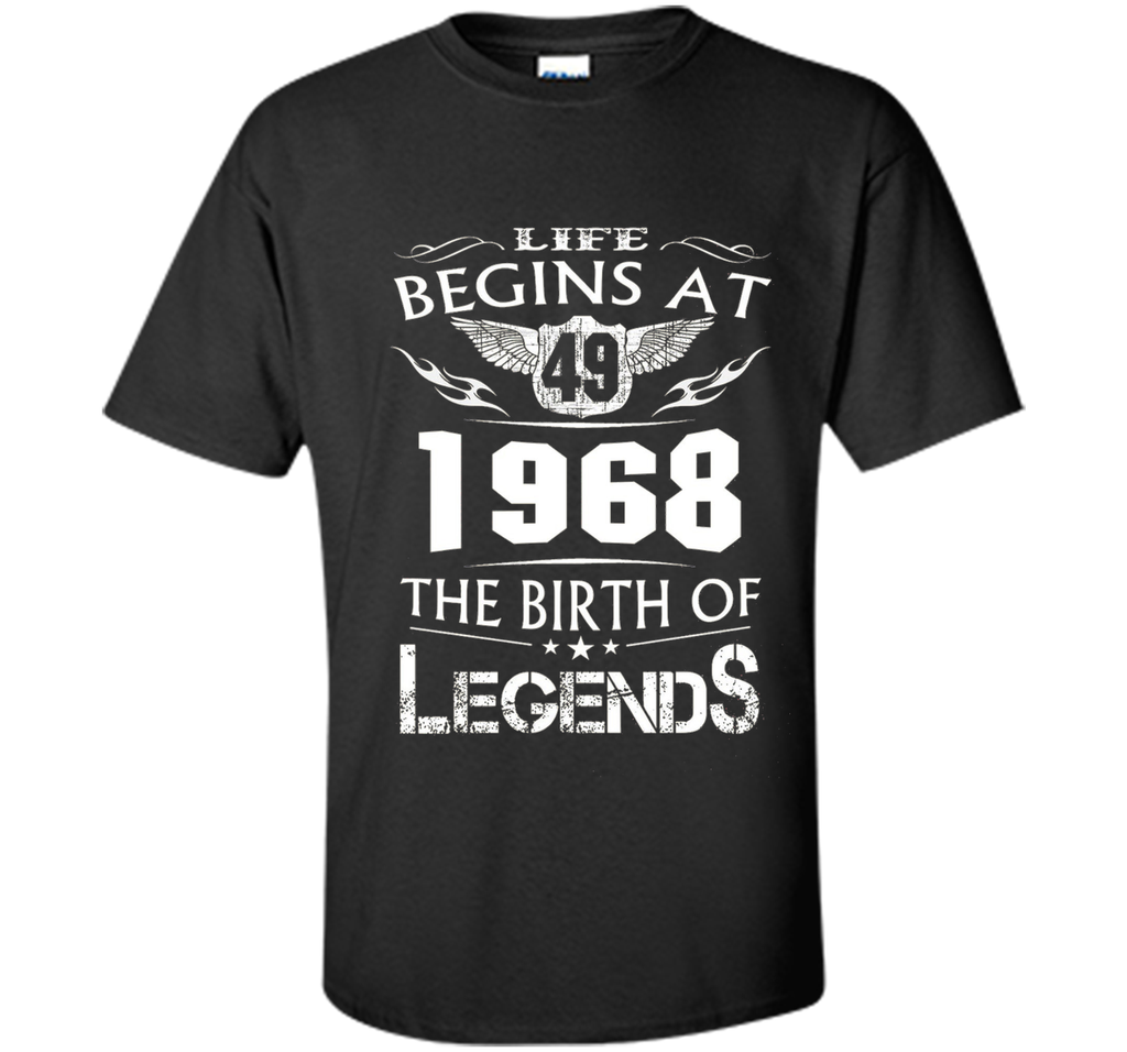 Life Begins At 49 - 1968 The Birth Of Legends Tshirt shirt
