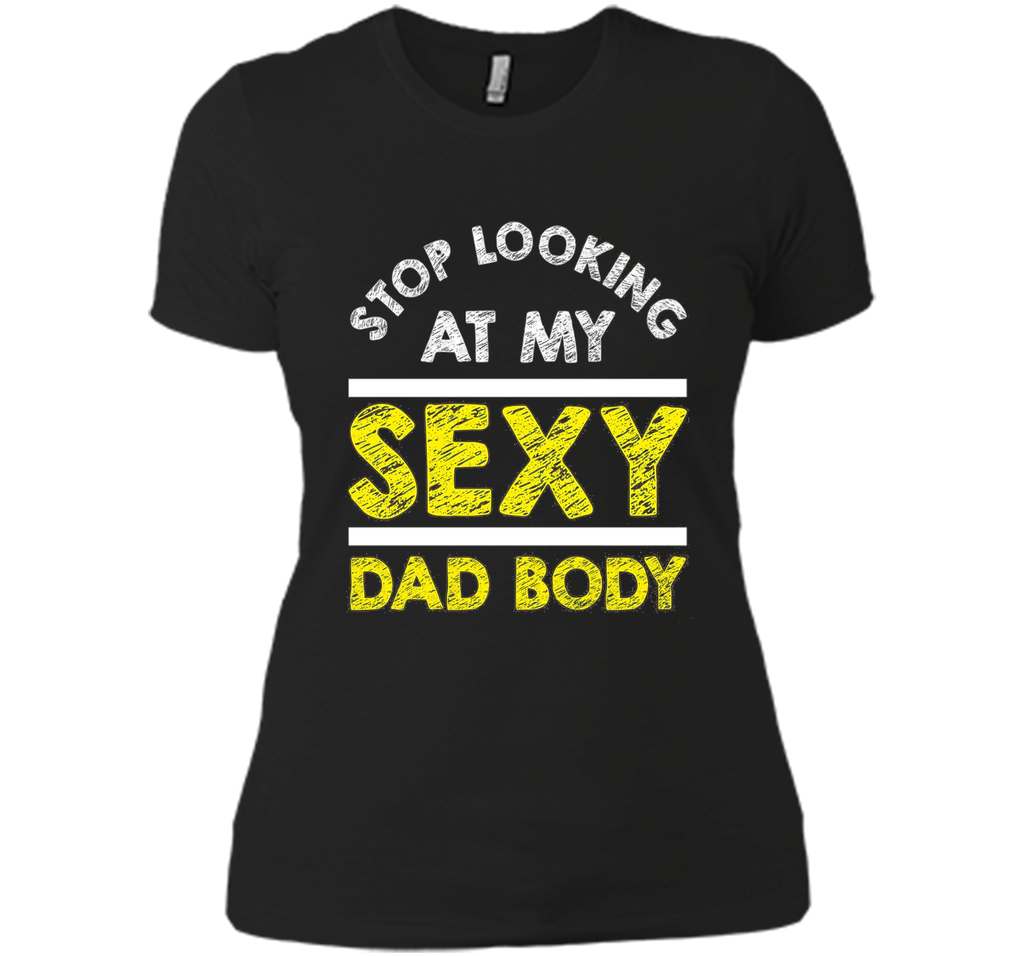 Funny Sexy Dad Body T-shirt Fathers Day Birthday Quote Gift