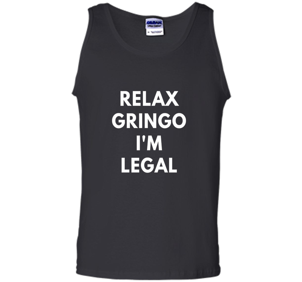 Relax Gringo I'm Legal t-shirt - Funny Immigration shirts