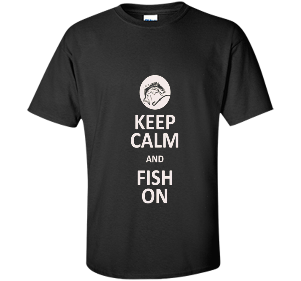 Keep Calm And Fish On Fishing T-Shirt