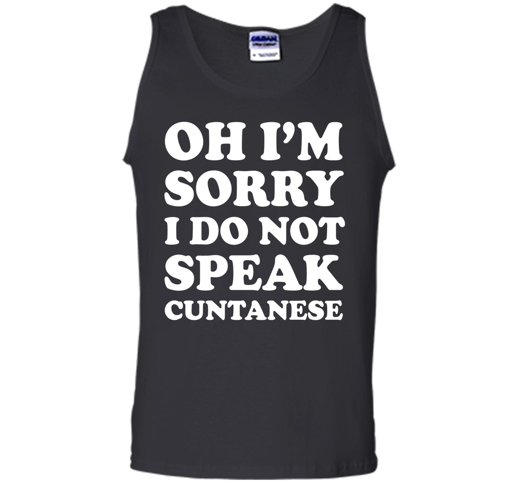 I'm Sorry I Don't Speak Cuntanese Crude Funny T-shirt T-Shirt