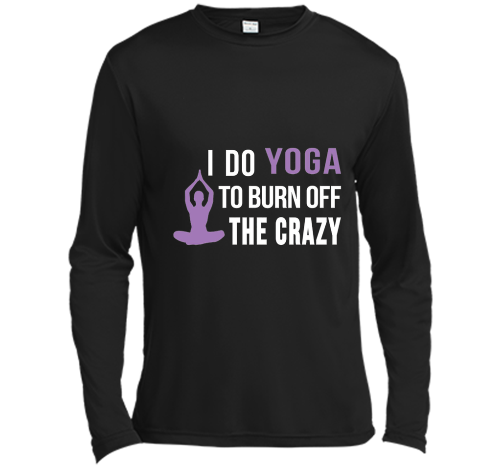 I do Yoga to burn off the crazy T-shirt