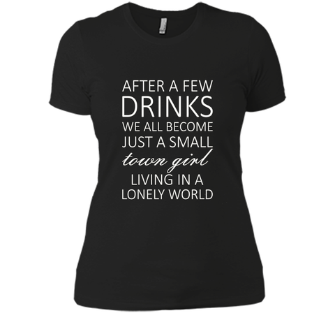 After A Few Drinks We All Become Just A Small Town Girl