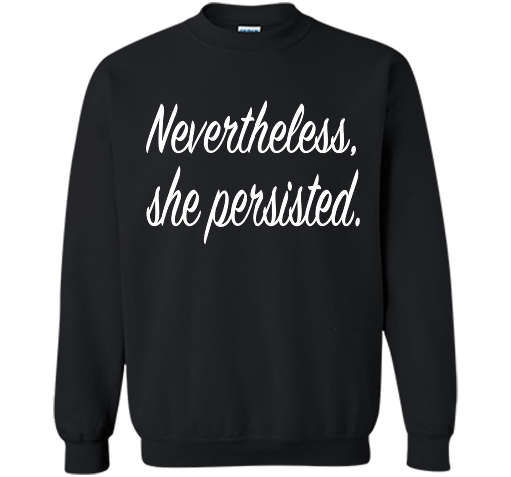 Nevertheless, She Persisted. T-Shirt - She Persisted Shirt