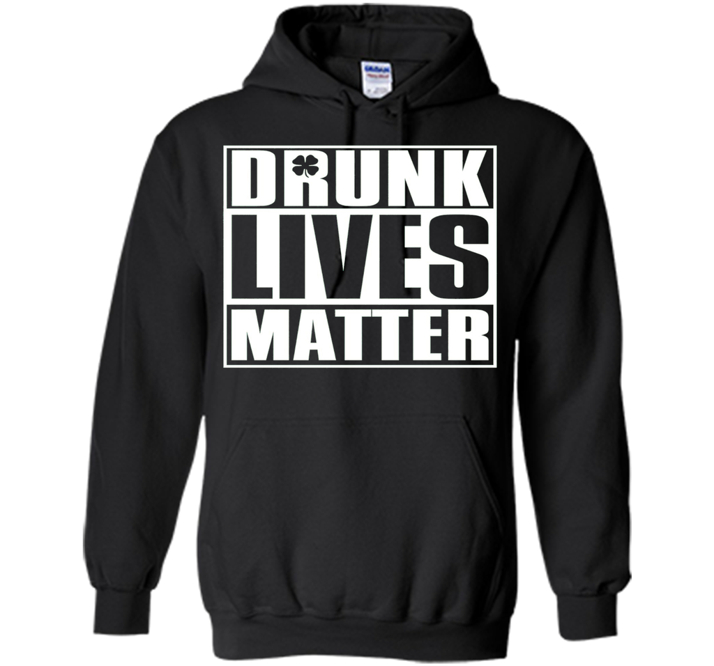 Drunk Lives Matter - Saint Patrick Day Shirt