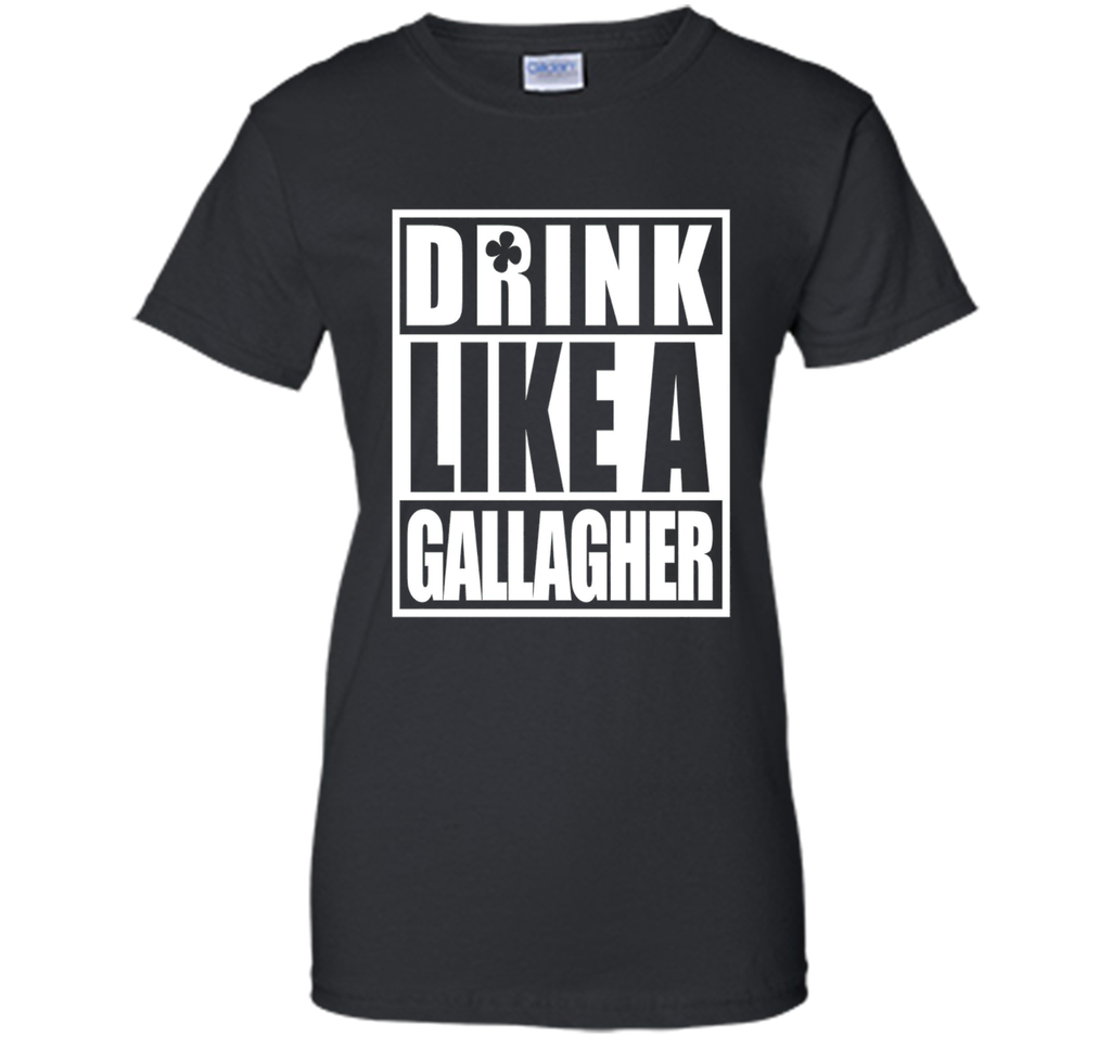 Drink Like A Gallagher T-Shirt Saint Patrick's Day Funny