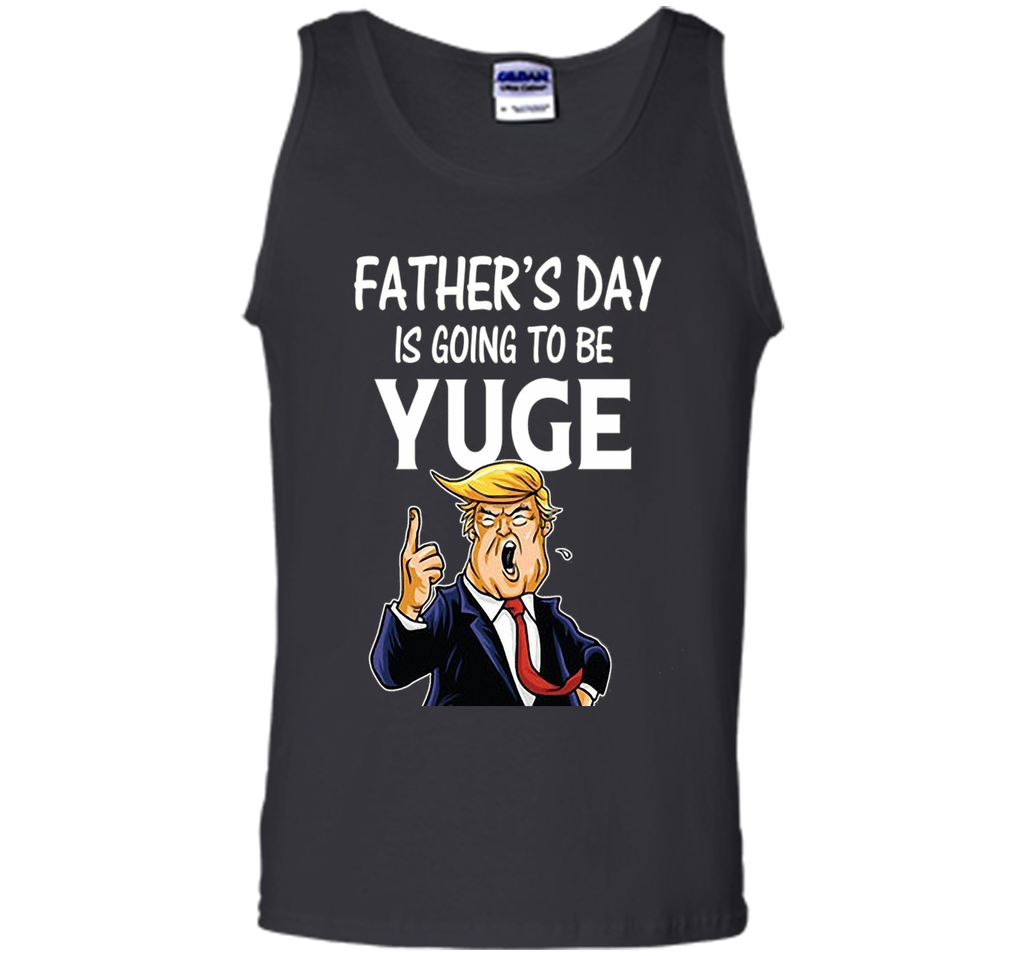 Father's Day Gift for Dad Papa Men Kids  is going To Be Yuge