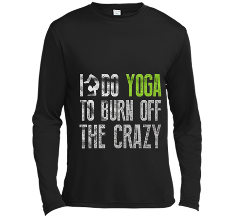 Yoga shirt - I Do YoGa To Burn Off The Crazy Shirt