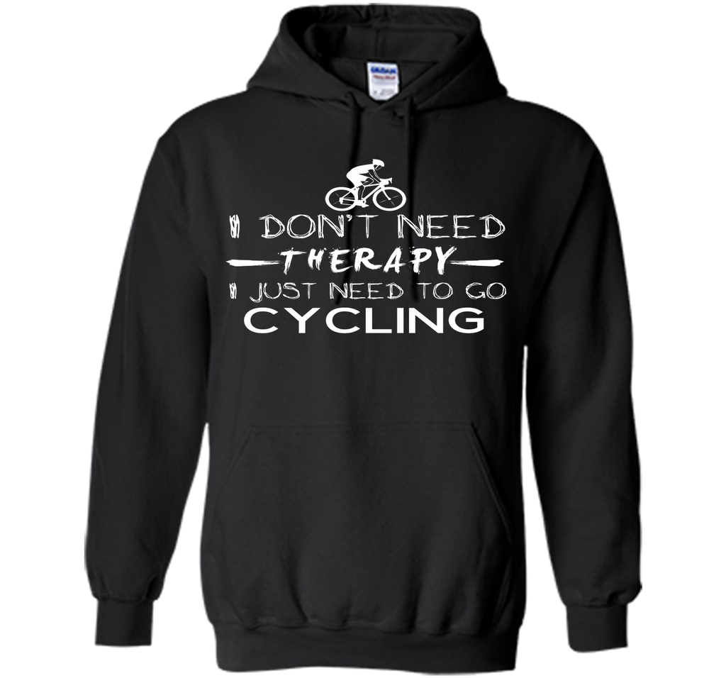 I don't need therapy I just need to go cycling T-Shirt