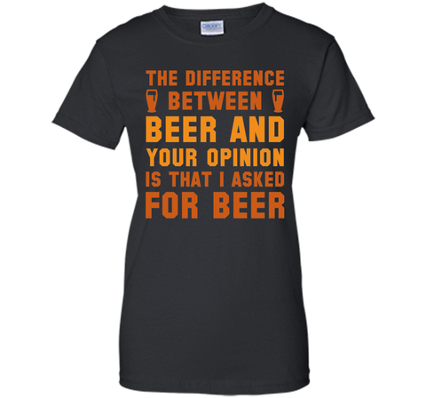 Beer And Your Opinion T-Shirt