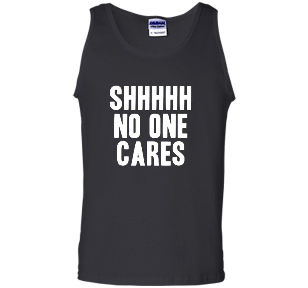 Shh No One Cares Shirt - Funny Shhh N One Cares T-Shirt