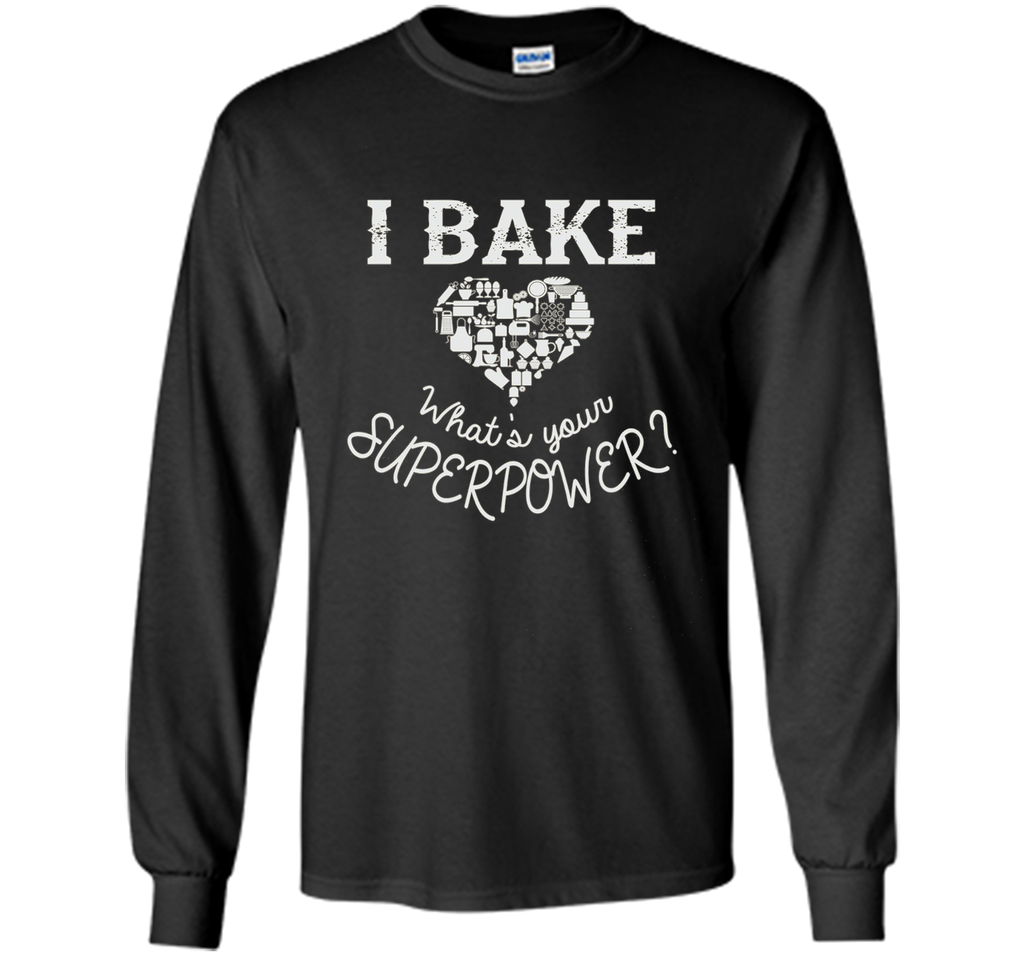 Funny T-Shirt I Bake. What's Your Superpower?