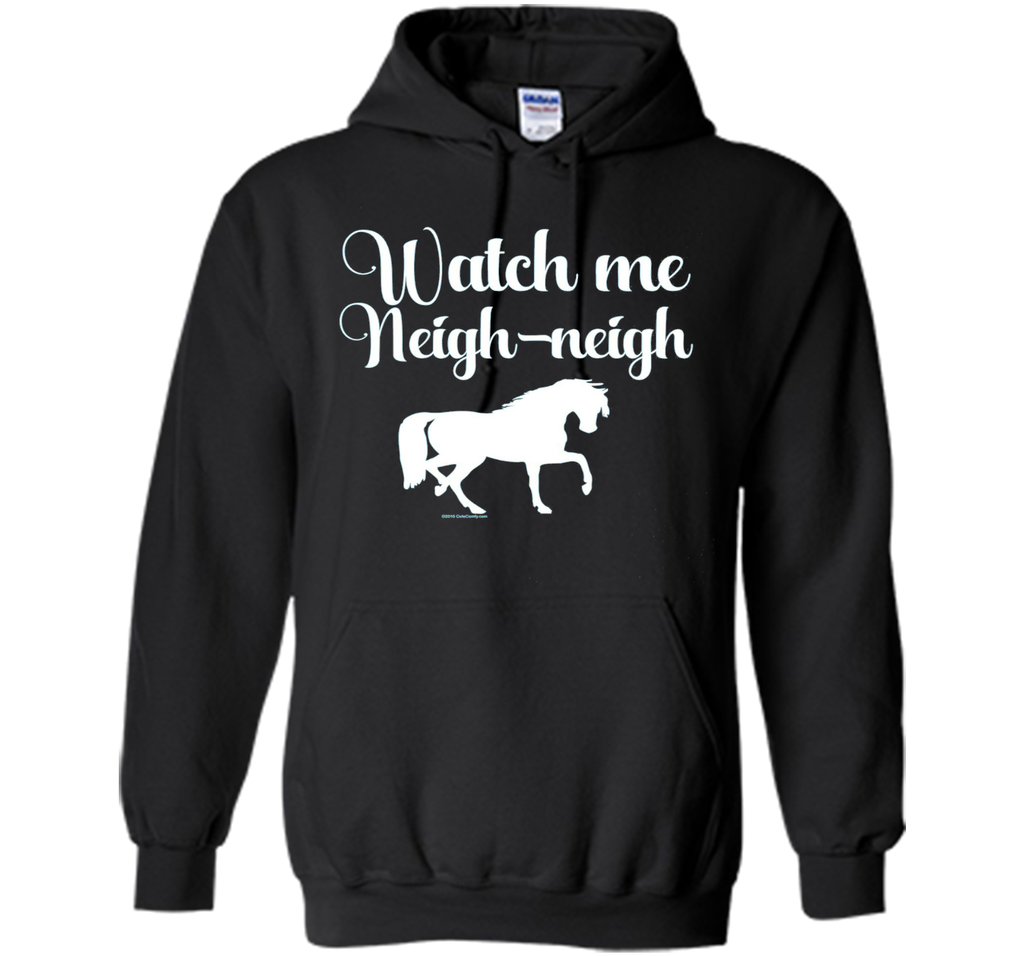 Watch me Neigh Neigh Funny Horse Lover T-Shirt