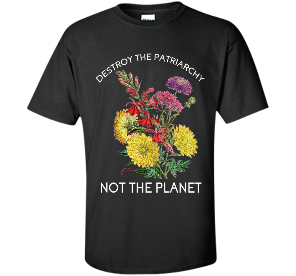 Destroy The Patriarchy - Not The Planet - Feminist - T-Shirt